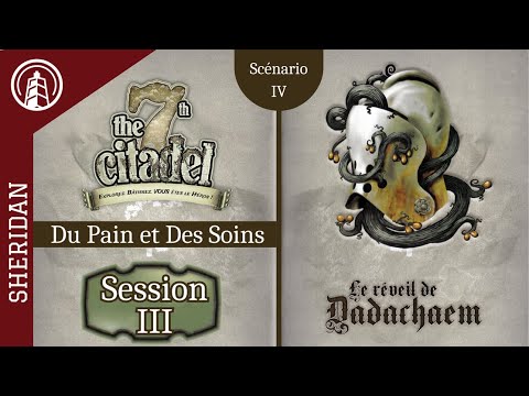 LA 7TH CITADELLE - LE RÉVEIL DE DADACHAEM - Du Pain et Des Soins - Session III