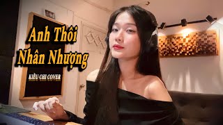 Download lagu ANH THÔI NHÂN NHƯỢNG - AN CLOCK | KIỀU CHI COVER mp3