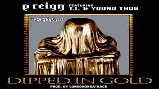 P.Reign - Dipped In Gold Ft T.I. &amp; Young Thug