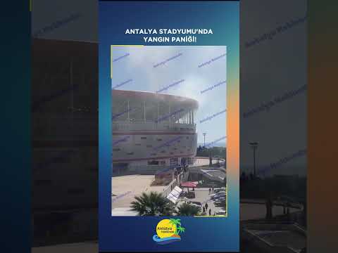 Antalya Stadyumu'nda yangın paniği!