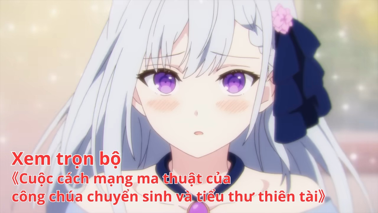 [Anime trọn bộ] Cuộc cách mạng ma thuật của công chúa chuyển sinh và tiểu thư thiên tài [Việt sub]