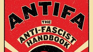 Discussing &quot;Antifa: the Antifascist Handbook&quot;