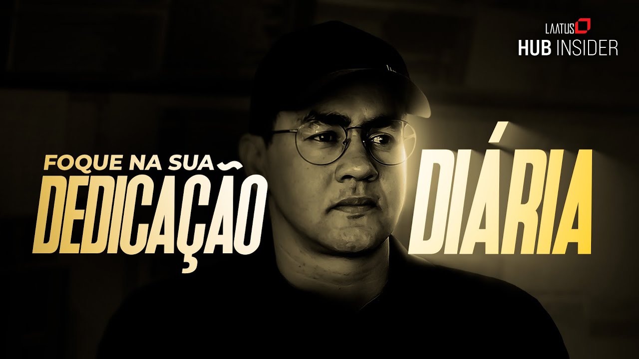 Foque na sua dedicação diária I HUB Insider #52