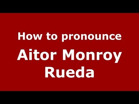 How to pronounce Aitor Monroy Rueda (Spanish/Spain) - PronounceNames.com