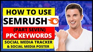 (Part Seven) SEMRush Tutorial | How To Use SEMRush for PPC Keywords, Social Media Tracking & Poster