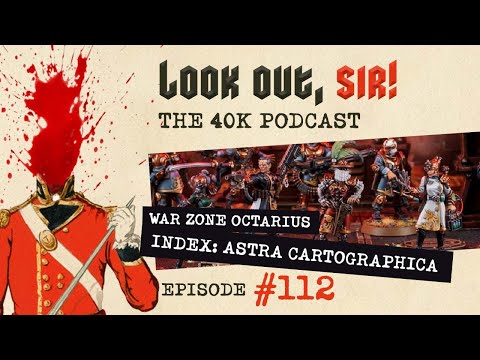 Look Out, Sir! 40k Podcast 112 - War Zone Octarius - Astra Cartographica (Rogue Traders)