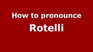 How to pronounce Rotelli