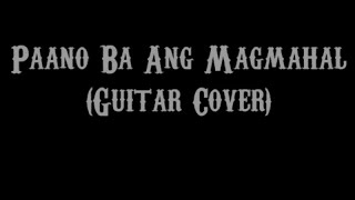 Paano Ba Ang Magmahal - Sarah Geronimo &amp; Piolo Pascual (Guitar Cover With Lyrics &amp; Chords)