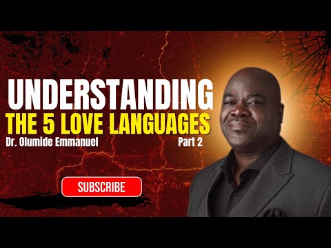 The 5 Love Languages Explained Part 2 - Dr. Olumide Emmanuel