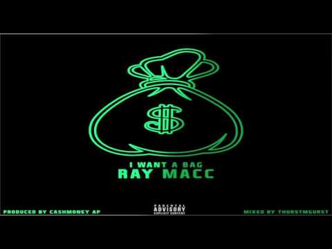 RAY MACC - I WANT A BAG (Prod. By CashMoney AP) 2017