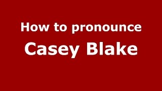 How to pronounce Casey Blake
