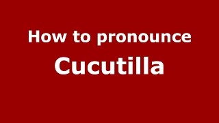 How to pronounce Cucutilla