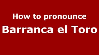 How to pronounce Barranca El Toro