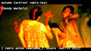 Autumn Carnival remix-test - Dandy Warhols ( remix anton newcombe_f.lesure -berlin 2012)