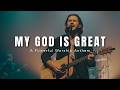 My God Is Great Powerful Worship Anthem 2026 Spirit Filled Praise Christian Worship Song