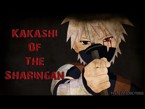 Kakashi of the Sharingan[AMV]
