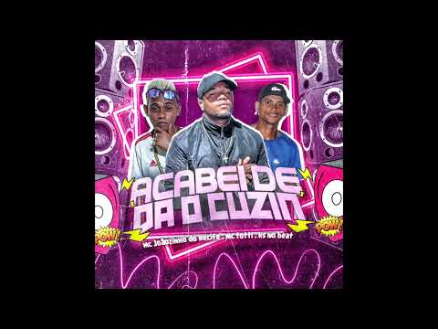 MC TOTTI E MC JOÃOZINHO DO RECIFE FEAT MC MARI MAY - ACABEI DE DA O CUZIN -  PRODUÇÃO KS NO BEAT