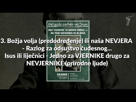 BOŽANSKO ISCJELJENJE - 3. Božja volja (predodreženje) ili naša NEVJERA-Razlog za odsustvo čudesnog..