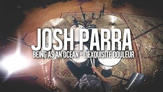 Josh Parra // Being As An Ocean - L'Exquisite Douleur (Drum Cover)