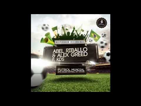 Abel Riballo & Alex Greed ft. KDS - Futbol Mundial - Radio Edit