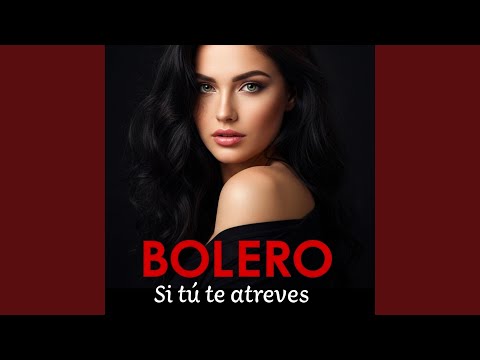 Si tú te atreves. BOLERO