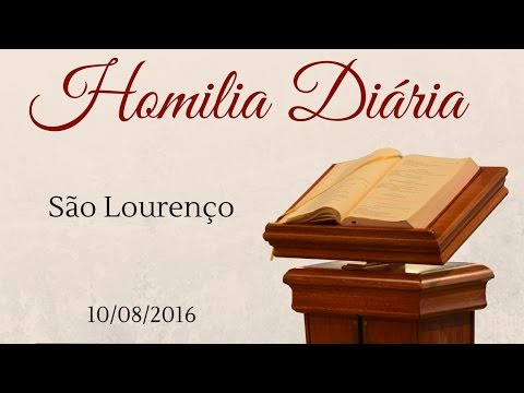 Homilia Diária - 10 de Agosto