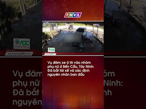 Vụ đâm xe ô tô vào nhóm phụ nữ ở Bến Cầu, Tây Ninh: Đã bắt tài xế và xác định nguyên nhân ban đầu