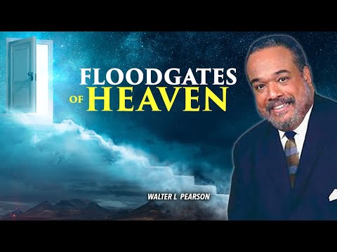 Floodgates Of Heaven | Pastor Walter Pearson