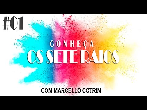 Conheça os 7 Raios | Marcello Cotrim | Espiritualidade na Prática (Know More About The Seven Rays)