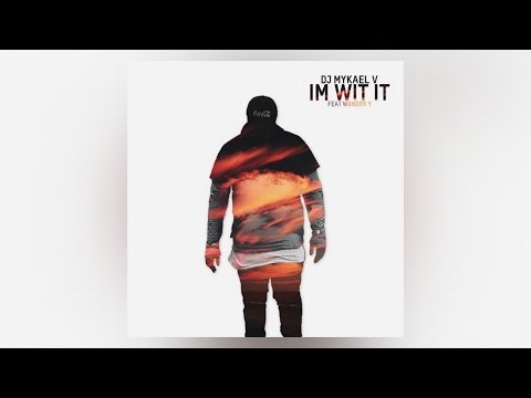 DJ Mykael V - Im Wit It (Feat.Wxnder Y) Prod. By Young N Fly
