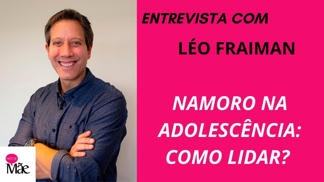 LEO FRAIMAN FALA SOBRE NAMORO NA ADOLESCÊNCIA | PAPO DE MÃE
