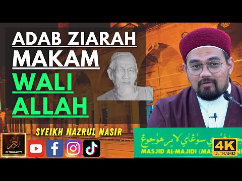 Syeikh Nazrul Nasir - ADAB ZIARAH MAKAM WALI ALLAH