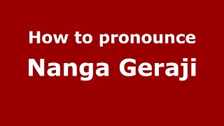How to pronounce Nanga Geraji