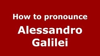 How to pronounce Alessandro Galilei