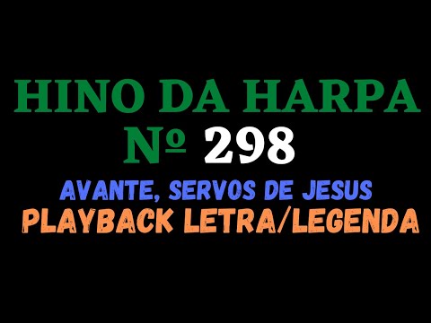 Playback do Hino da Harpa Cristã 298 Avante, Servos de Jesus - Letra/Legenda - Atamilton Arcanjo