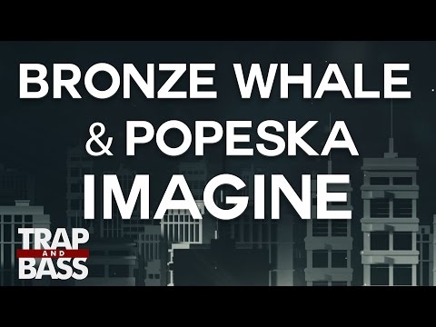 Bronze Whale & Popeska - Imagine ft. Tom Aspaul