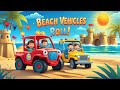 Beach Vehicles Roll Along Kids Rhyming Song Beach Trucks Jeeps Diggers Fun