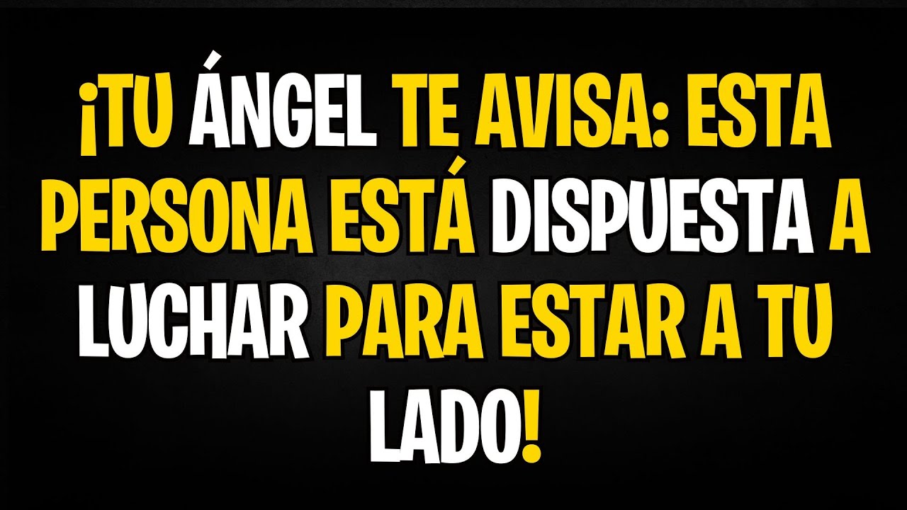 Mensaje de Los Angeles: TU ÁNGEL TE AVISA: ESTA PERSONA ESTÁ DISPUESTA A LUCHAR PARA ESTAR A TU LADO