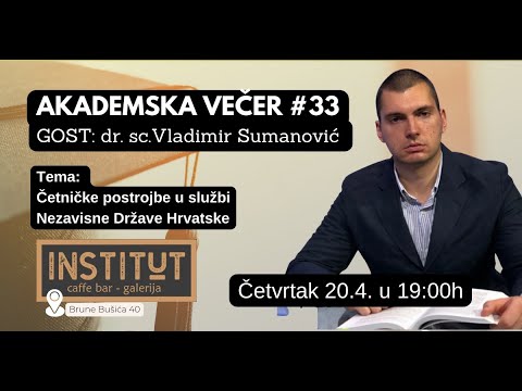 Akademska večer #33 - dr. sc. Vladimir Šumanović - Četničke postrojbe u službi NDH
