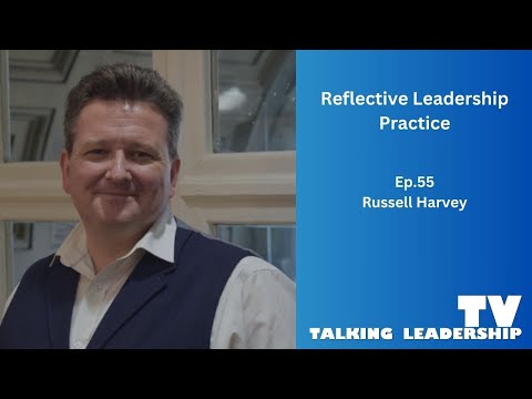 Ep 55 - Reflective Leadership Practice: Russell Harvey — video