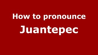How to pronounce Juantepec