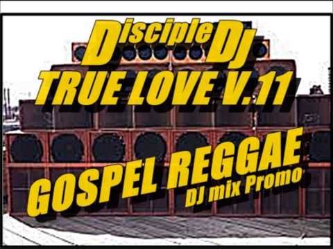 GOSPEL REGGAE PRAISE @DiscipleDJ TRUE LOVE V 11 2014 DJ MIX PROMO