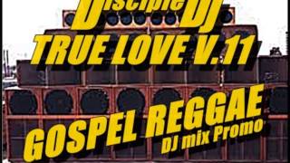 GOSPEL REGGAE PRAISE @DiscipleDJ TRUE LOVE V 11 2014 DJ MIX PROMO