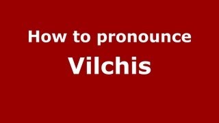 How to pronounce Vilchis