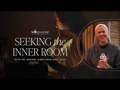 “Seek the Inner Room” Lent Virtual Retreat — Sr. Miriam James Heidland, SOLT - Word on Fire
