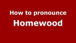 How to pronounce Homewood