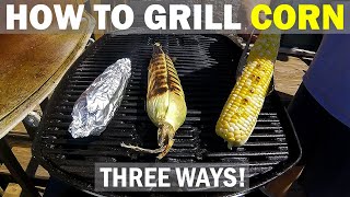 How to Grill CORN ON THE COB THREE WAYS ON A WEBER Q!