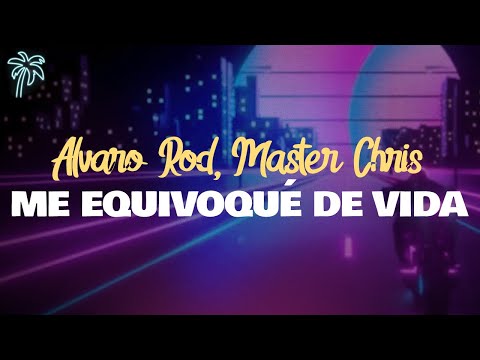 alvaro rod, master chris - ME EQUIVOQUÉ DE VIDA (letra)
