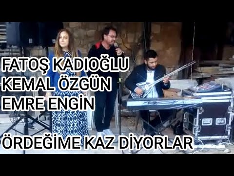 YÖRÜK KIZI FATOŞ KADIOĞLU- KEMAL ÖZGÜN - EMRE ENGİN. ÖRDEĞİME KAZ DİYORLAR