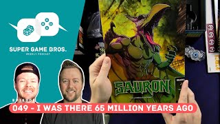 Super Game Brothers, Episode 049 - I Was There 65 Million Years Ago